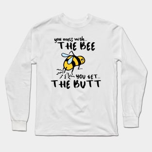 You Mess With The Bee, You Get The Butt Long Sleeve T-Shirt